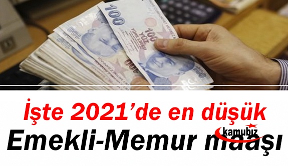 En düşük memur ve emekli maaşının 2021'deki miktarı ne kadar?