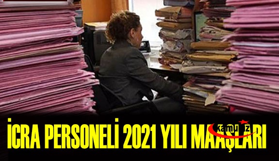 İcra Personelinin (İcra Müdürü, Müdür Yardımcısı ve İcra Kâtibi ) 2021 Güncel Maaşı Ne Kadar?