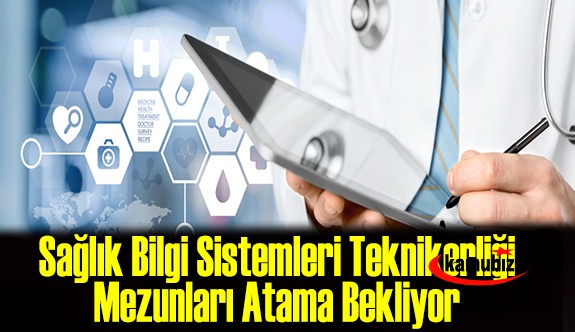 Sağlık Bilgi Sistemleri Teknikerliği Bölümü Mezunları Atama Bekliyor