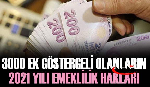 3000 ek göstergeli memurların 2021 yılı emekli maaş ve ikramiyesi ne kadar? (öğretmen, polis, vaiz, avukat, hemşire, ebe)