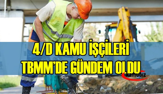 CHP 4/D'li kamu işçilerini  TBMM gündemine taşıdı!