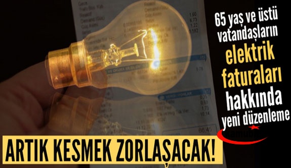 65 yaş ve üstü vatandaşların elektrik faturaları hakkında yeni düzenleme