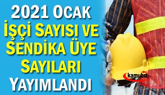 İşçi Sendikalarının 2021 Ocak Üye Sayıları Açıklandı