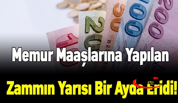 Memur maaşlarına yapılan zammın yarısı bir ayda eridi!