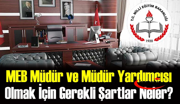 MEB 2021 Okul Müdürü ve Müdür Yardımcısı Olma Şartları Neler? Sözlü Sınav Yapılacak mı? İşte MEB 2021 Yönetici Değerlendirme Ek1 ve Ek2 Formları