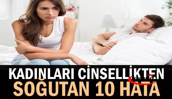 Kadınları cinsellikten soğutan 10 hata