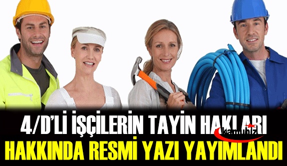 Bakanlıktan 4 D'li işçilerin tayin hakları için resmi yazı