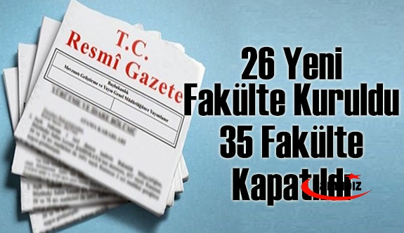 26 yeni fakülte ve enstitü kuruldu 35 fakülte ve enstitü kapatıldı