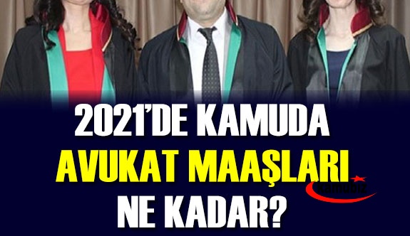 Avukat maaşları 2021! Kamuda avukat maaşı 2021 vekâlet ücretleri ne kadar?