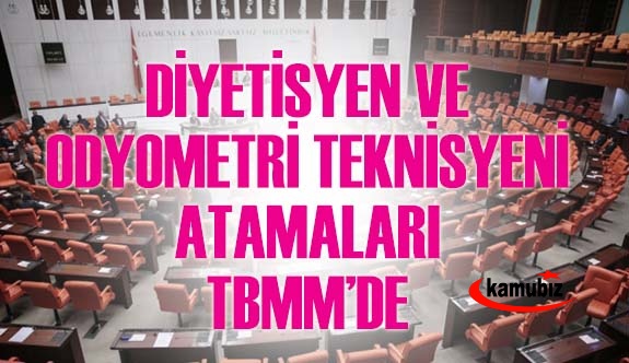 Odyometri teknikerliği ve diyetisyen atamaları TBMM gündeminde