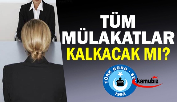 Kamudaki Sözlü Mülakatların Kaldırılması Cumhurbaşkanına İletildi