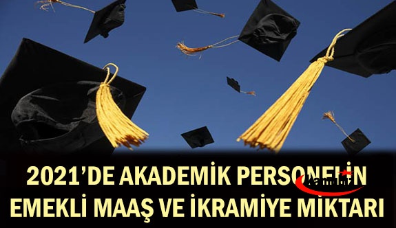 Unvanlarına göre akademik personel emekli maaş 2021 emekli ikramiyesi