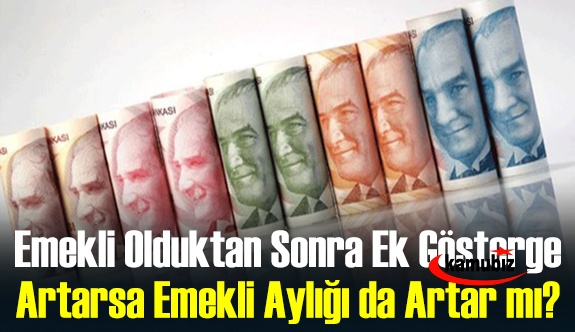 Emekli olduktan sonra ek gösterge artarsa emekli aylığı da artar mı?