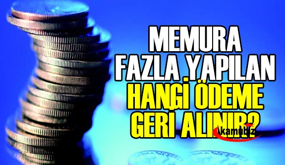 Memurlara fazladan yapılan hangi ödemeler geri alınabilir, hangileri geri alınamaz?