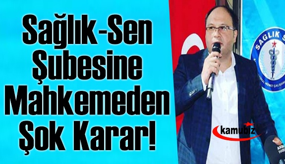 Sağlık Sen Şubesine Mahkemeden Şok Karar!