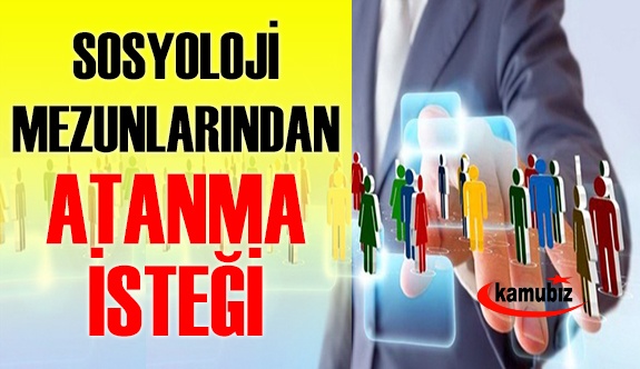 Sosyoloji Bölümü Mezunlarından atanma isteği