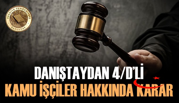 Danıştay'dan 4/D'li işçileri ilgilendiren yürütmeyi durdurma kararı