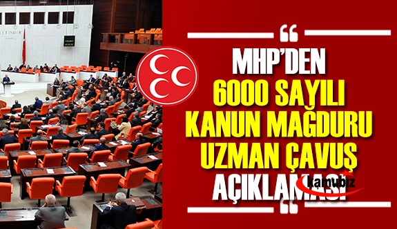 MHP'den 6000 sayılı Kanun’un mağduru uzman çavuşlar hakkında açıklama