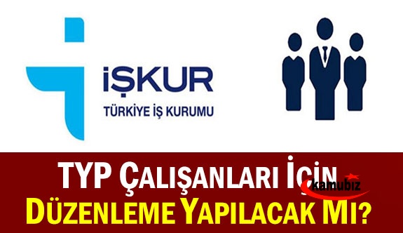 İŞKUR TYP çalışanları için düzenleme yapılacak mı?