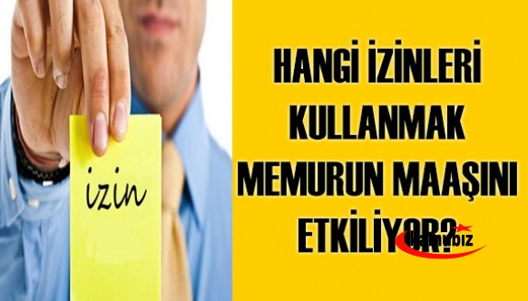 Hangi izinleri kullanmak memur maaşını etkiliyor?