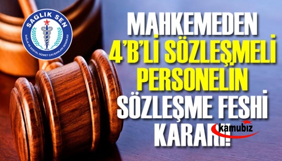 4/b’lilerin Sözleşme Feshi Hakkında Mahkemeden Karar