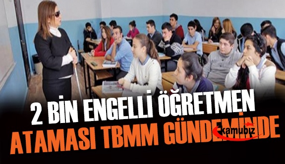 2000 engelli öğretmen ataması TBMM'ye taşındı