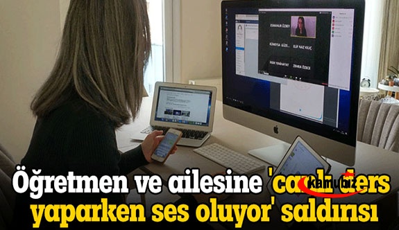 Öğretmen ve ailesine 'canlı ders yaparken ses oluyor' dayağı