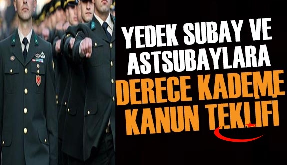 Yedek subay ve yedek astsubaylara derece kademe teklifi