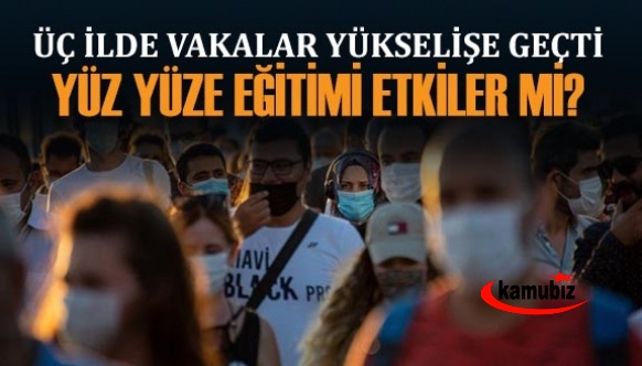 Üç ilde vakalar yükseldi! Peki bu durum okullarda yüz yüze eğitimi etkiler mi?