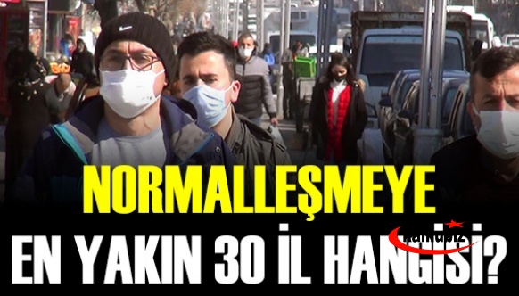 İşte normalleşmeye en yakın 30 il