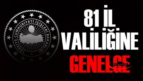 İçişleri Bakanlığı'ndan 81 il valiliğine normalleşme genelgesi (12 madde)