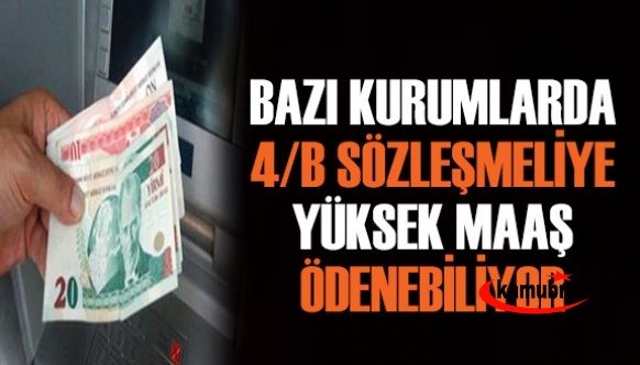 Hangi kurumlardaki 4/B sözleşmeli personele yüksek maaş ödenebiliyor?