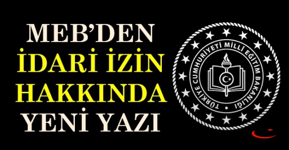 MEB'den yönetici ve öğretmenleri ilgilendiren idari izin yazısı