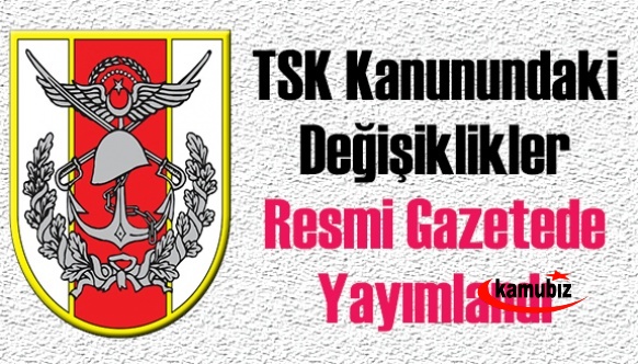 TSK Personel Kanunundaki Değişiklik Resmi Gazetede Yayımlandı 5 Mart 2021