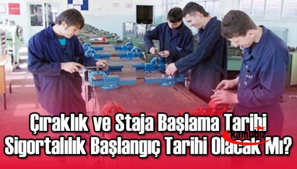 Çıraklık ve staja başlama tarihinin sigortalılık başlangıç tarihi sayılacak mı?