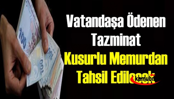 Vatandaşa ödenen tazminat kusurlu memurdan tahsil edilecek