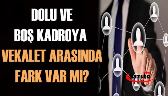 Memurun dolu ve boş kadroya vekalet etmesi arasında fark var mı?