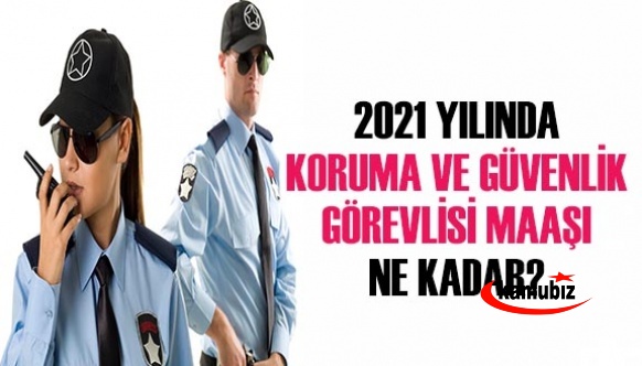 Kamuda Koruma ve Güvenlik Görevlisi Maaşları 2021 Ne Kadar Oldu?