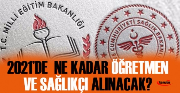 2021'de Ne Kadar Sağlıkçı ve Öğretmen Alınacağı Hakkında Açıklama