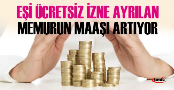 Eşi Aylıksız İzin Alan Memurun Maaşı 2021'de Ne Kadar Artar?