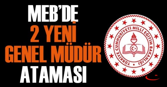 MEB'de 2 Genel Müdür Atandı