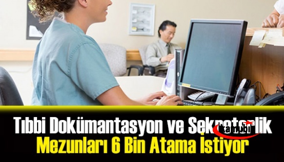 Tıbbi Dokümantasyon ve Sekreterlik Mezunları 6 Bin Atama İstiyor