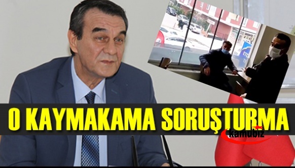 İçişleri o kaymakam hakkında soruşturma açtı