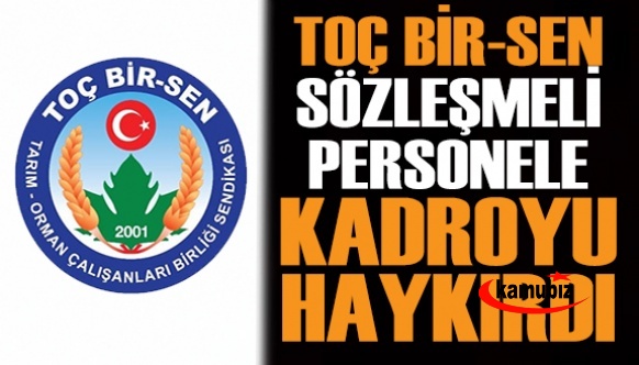 Toç Bir-Sen sözleşmeli personel için kadro talebini haykırdı