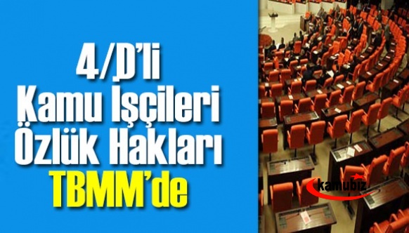 4/D'li kamu işçilerinin özlük sorunları Meclis gündeminde