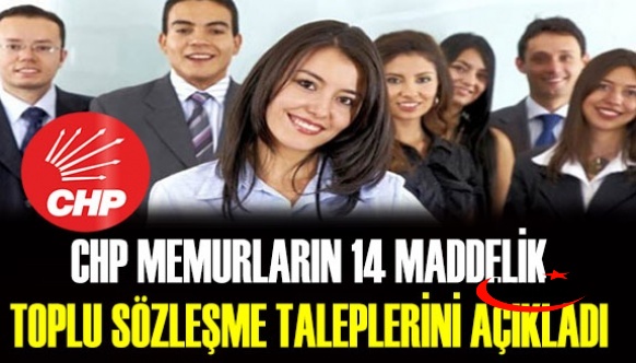 CHP'den memurlar için 14 maddelik toplu sözleşme talebi