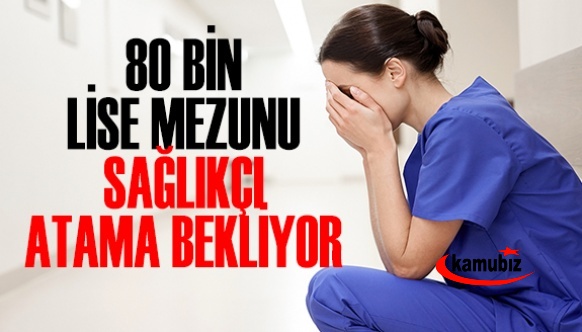 80 bin ortaöğretim mezunu sağlıkçı atama bekliyor