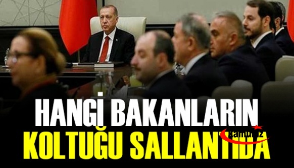 Hangi bakanların koltuğu sallantıda, kimler bakanlık bekliyor?