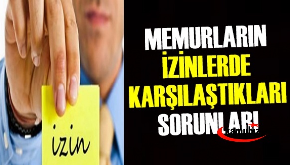 Memurların Yıllık Ve Mazeret İzinlerinde Karşılaştıkları Sorunlar Ve Çözümleri