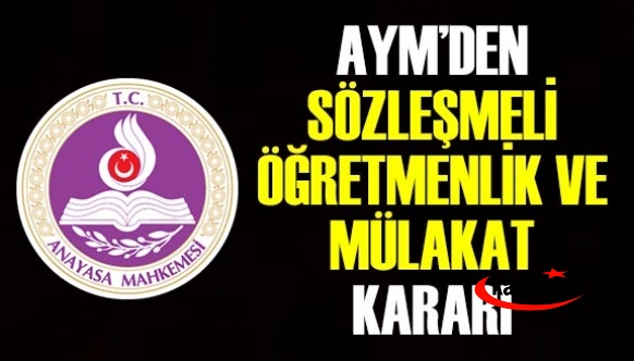 Anayasa Mahkemesi sözleşmeli öğretmen ve sözlü sınav kararını verdi